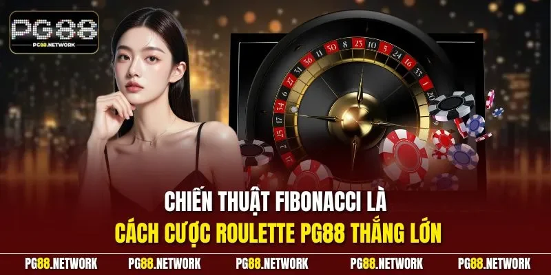 Chiến thuật Fibonacci là cách cược Roulette PG88 thắng lớn