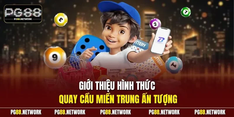 Giới thiệu hình thức quay cầu miền Trung ấn tượng