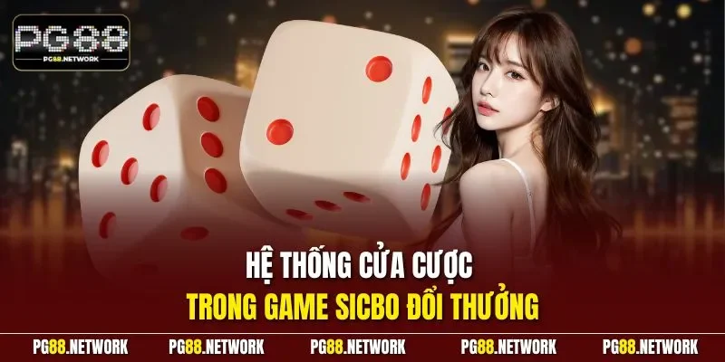 Hệ thống cửa cược trong game sicbo đổi thưởng