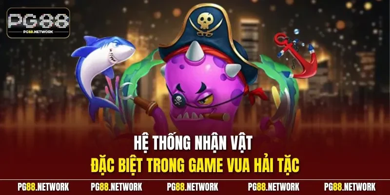 Hệ thống nhận vật đặc biệt trong game Vua hải Tặc