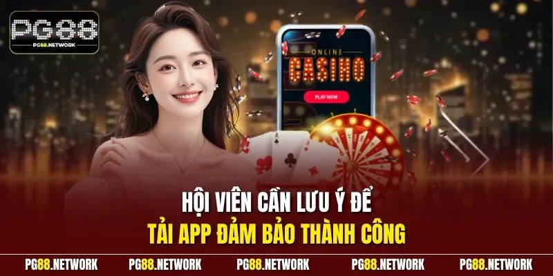 Hội viên cần lưu ý để tải app đảm bảo thành công