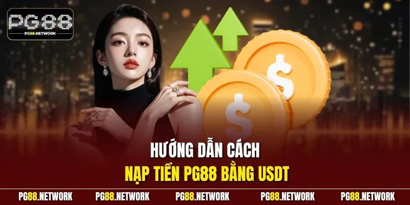Hướng dẫn cách nạp tiền PG88 bằng USDT