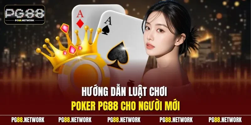 Hướng dẫn luật chơi Poker PG88 cho người mới