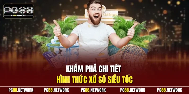 Khám phá chi tiết hình thức xổ số siêu tốc