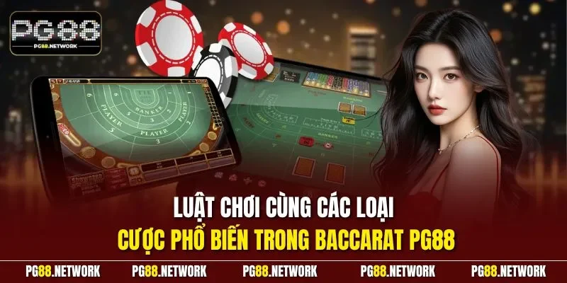 Luật chơi cùng các loại cược phổ biến trong Baccarat PG88