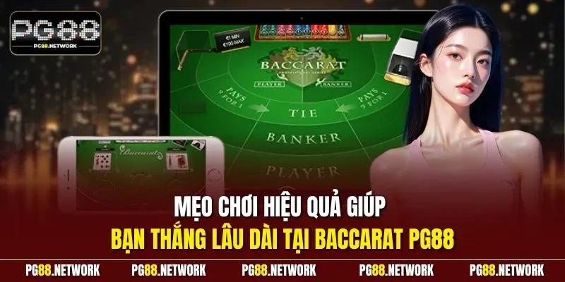 Mẹo chơi hiệu quả giúp bạn thắng lâu dài tại Baccarat PG88