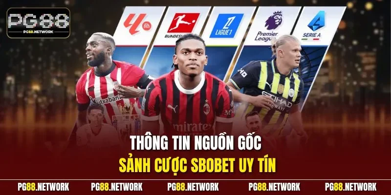 Thông tin nguồn gốc sảnh cược SBOBET uy tín