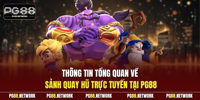 Thông tin tổng quan về sảnh quay hũ trực tuyến tại PG88