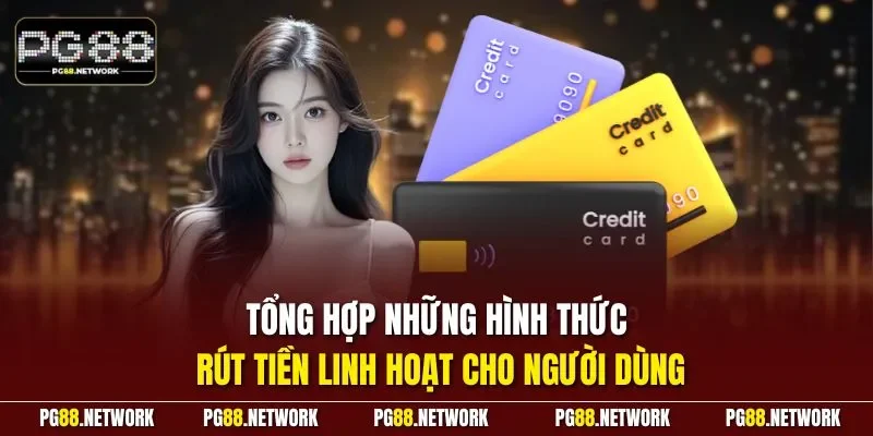 Tổng hợp những hình thức rút tiền linh hoạt cho người dùng