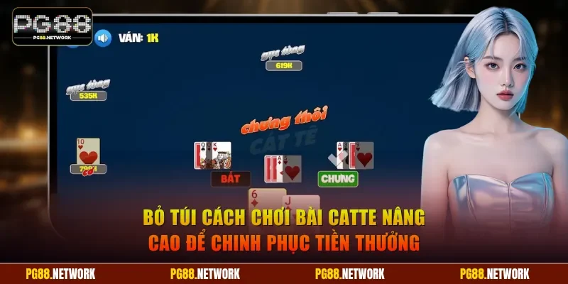 Bỏ túi cách chơi bài Catte nâng cao để chinh phục tiền thưởng lớn