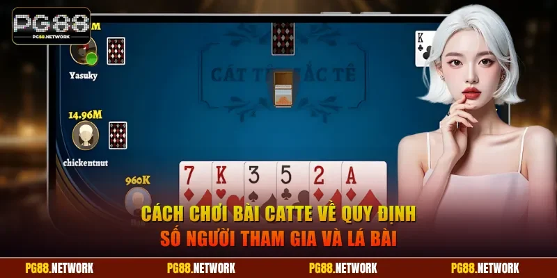 Cách chơi bài Catte về quy định số người tham gia và lá bài