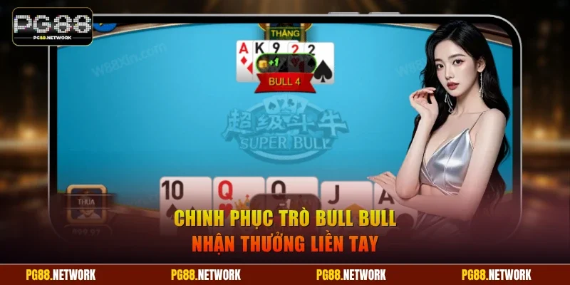 Chinh phục trò Bull Bull nhận thưởng liền tay