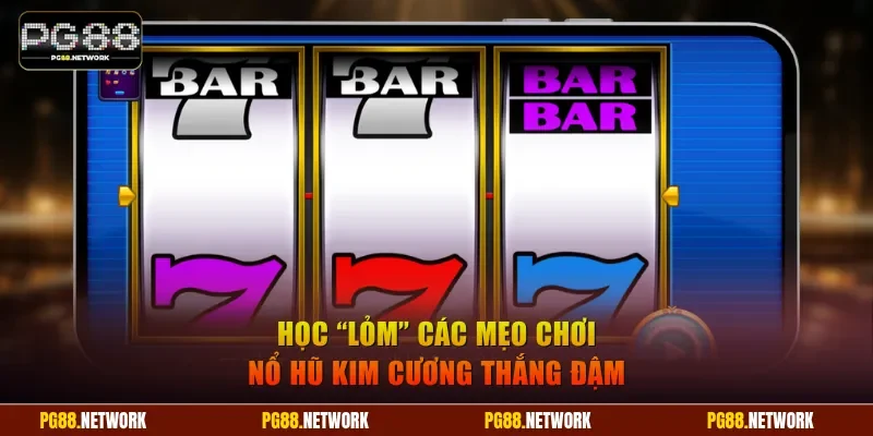 Học “lỏm” các mẹo chơi nổ hũ Kim Cương thắng đậm