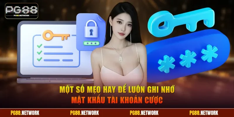 Một số mẹo hay để luôn ghi nhớ mật khẩu tài khoản cược
