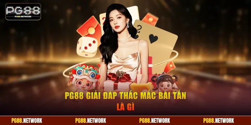 PG88 giải đáp thắc mắc bài Tấn là gì