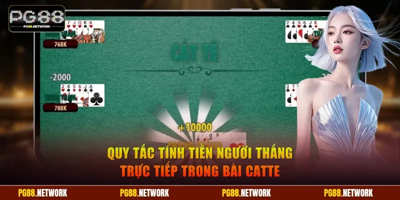 Quy tắc tính tiền người thắng trực tiếp trong cách chơi bài Catte
