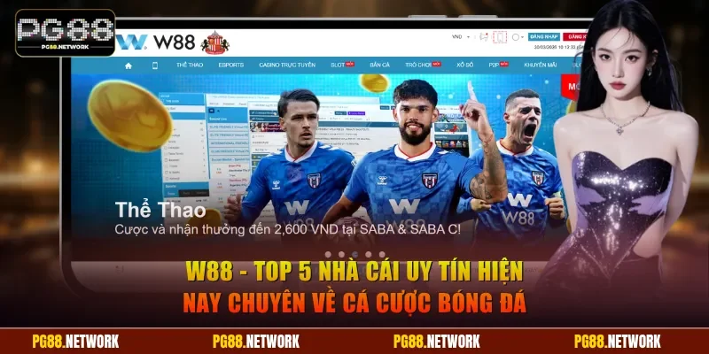 W88 - Top 5 nhà cái uy tín hiện nay chuyên về cá cược bóng đá